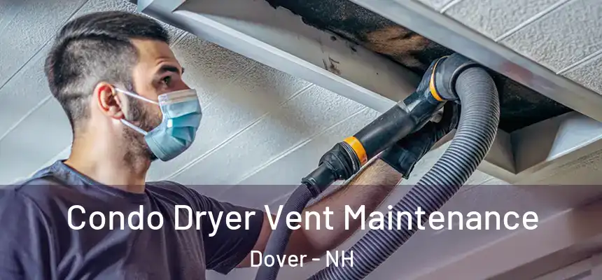  Condo Dryer Vent Maintenance Dover - NH