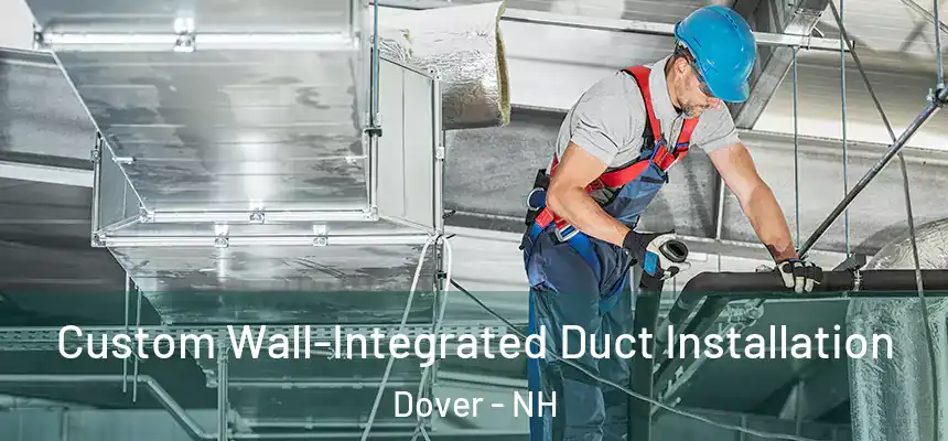  Custom Wall-Integrated Duct Installation Dover - NH
