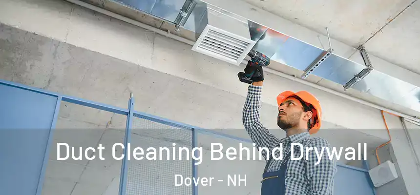 Duct Cleaning Behind Drywall Dover - NH