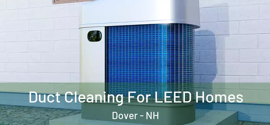  Duct Cleaning For LEED Homes Dover - NH