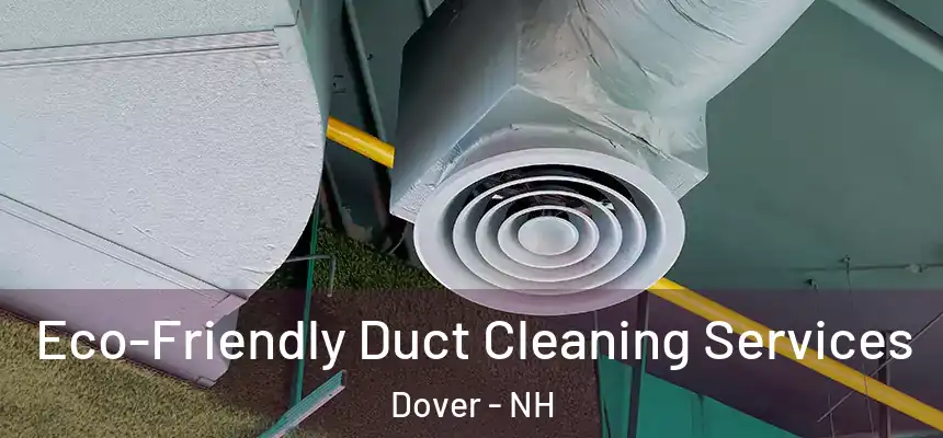  Eco-Friendly Duct Cleaning Services Dover - NH