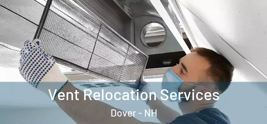 Vent Relocation Services Dover - NH